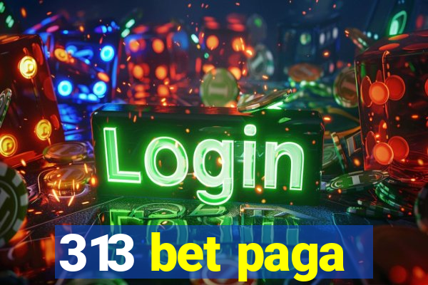 313 bet paga